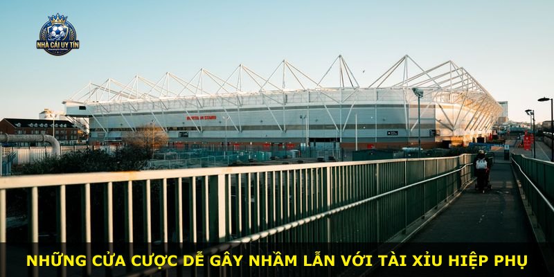 Những cửa cược dễ gây nhầm lẫn với Tài Xỉu Hiệp Phụ