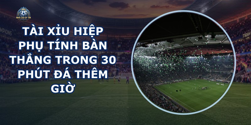 Tài Xỉu Hiệp Phụ