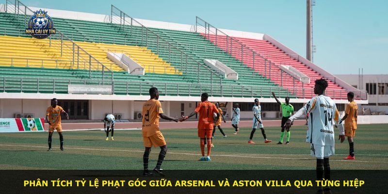 Phân tích tỷ lệ phạt góc giữa Arsenal và Aston Villa qua từng hiệp
