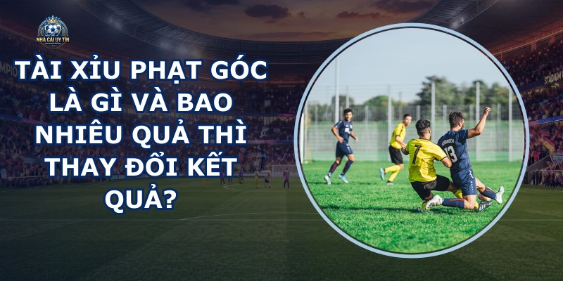 Tài Xỉu Phạt Góc