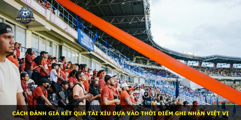 Cách đánh giá kết quả Tài Xỉu dựa vào thời điểm ghi nhận việt vị
