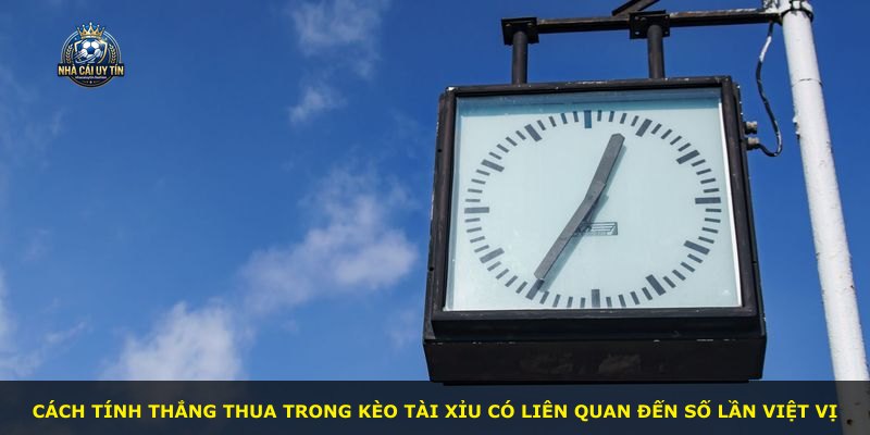 Cách tính thắng thua trong kèo Tài Xỉu có liên quan đến số lần việt vị