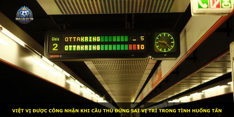 Việt vị được công nhận khi cầu thủ đứng sai vị trí trong tình huống tấn