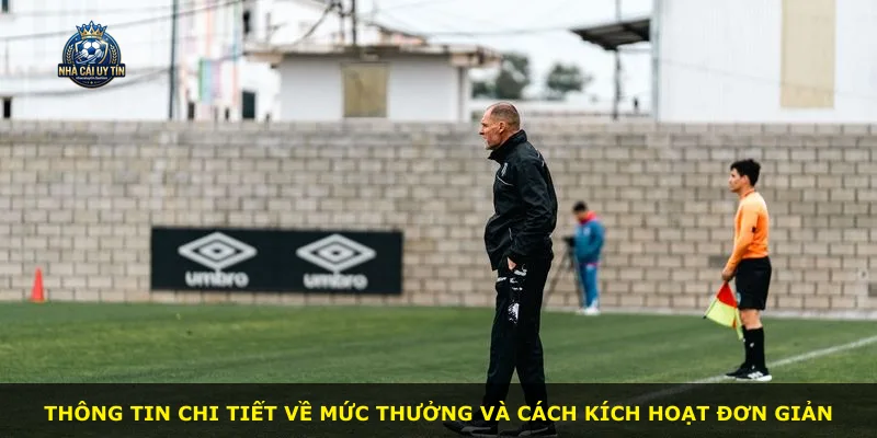 Thông tin chi tiết về mức thưởng và cách kích hoạt đơn giản