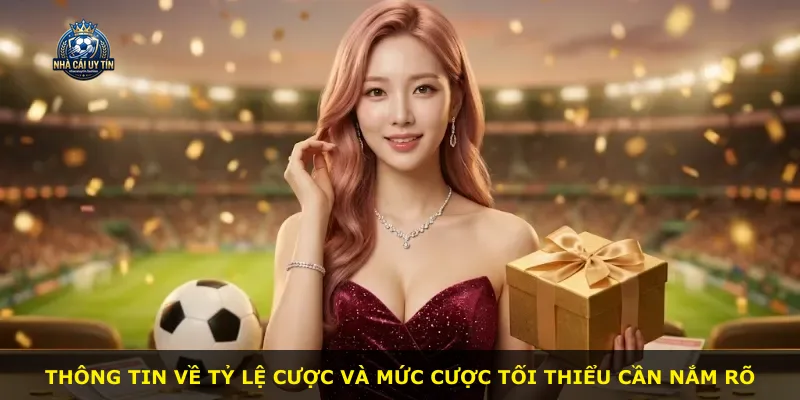 Thông tin về tỷ lệ cược và mức cược tối thiểu cần nắm rõ