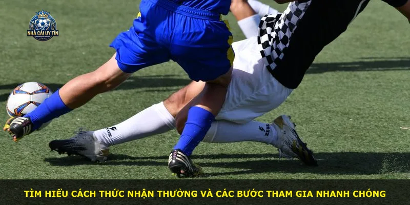 Tìm hiểu cách thức nhận thưởng và các bước tham gia nhanh chóng