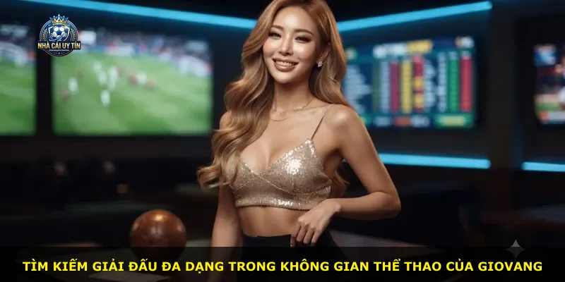 Tìm kiếm giải đấu đa dạng trong không gian thể thao của Giovang