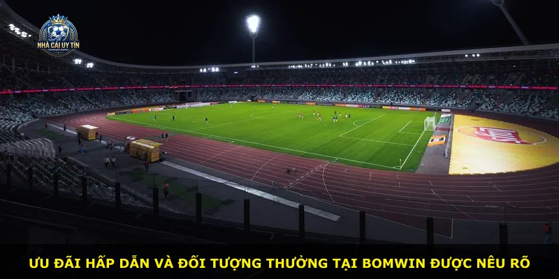 Ưu đãi hấp dẫn và đối tượng thưởng tại BOMWIN được nêu rõ