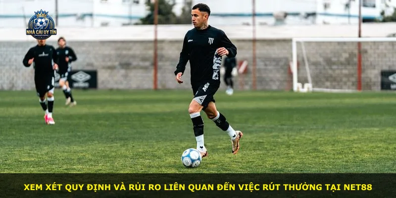 Xem xét quy định và rủi ro liên quan đến việc rút thưởng tại NET88